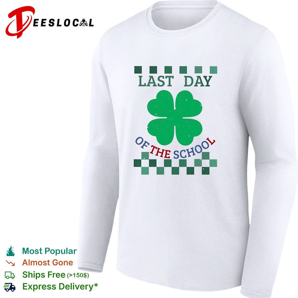 Last Day of the School Shamrock Clover St Patricks Day Lucky Four Leaf shirt Unisex