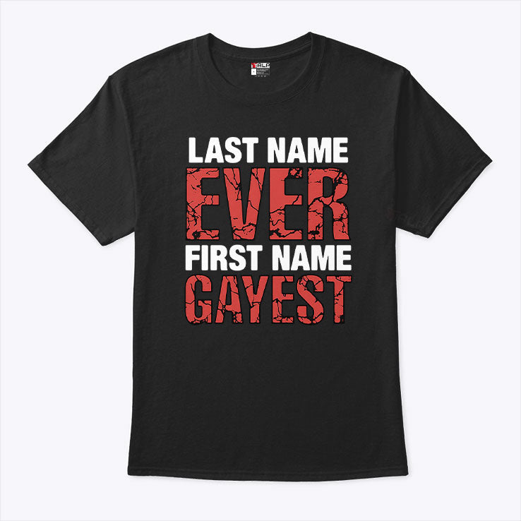 Last Name Ever First Name Gayest T Shirt Unisex