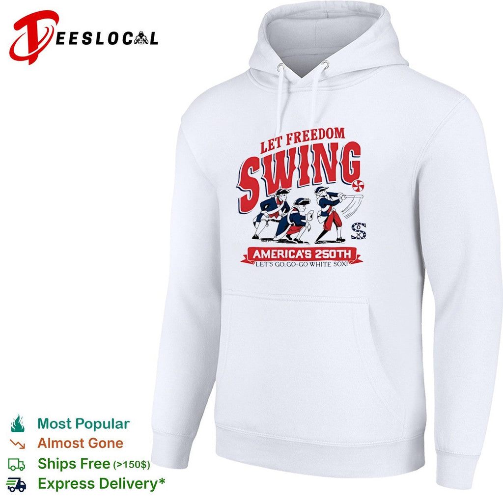 Let Freedom Swing Chicago White Sox America 250th Lets Go Go Go White Sox shirt Unisex