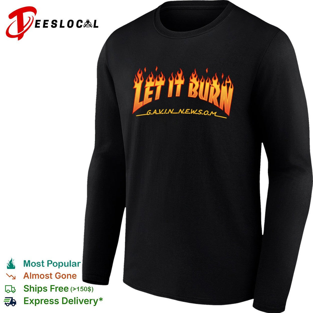 Let it burn Gavin Newsom parody pop culture reference shirt Unisex