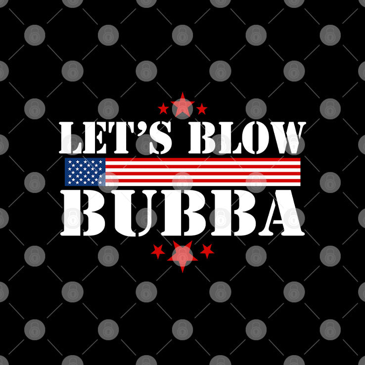 Let’s Blow Bubba Trump T Shirt Unisex
