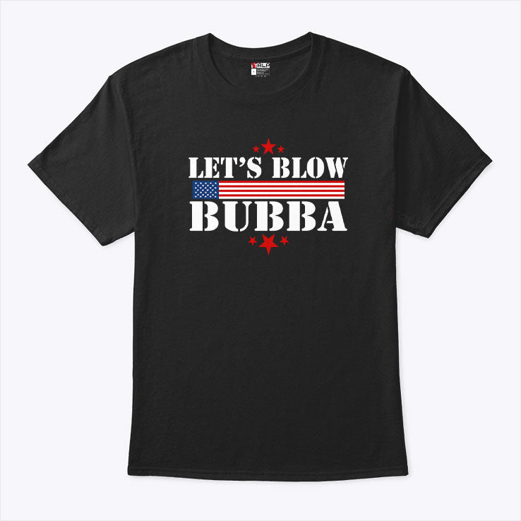 Let’s Blow Bubba Trump T Shirt Unisex