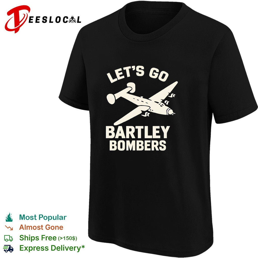 Let’s Go Bartley Bombers shirt Unisex