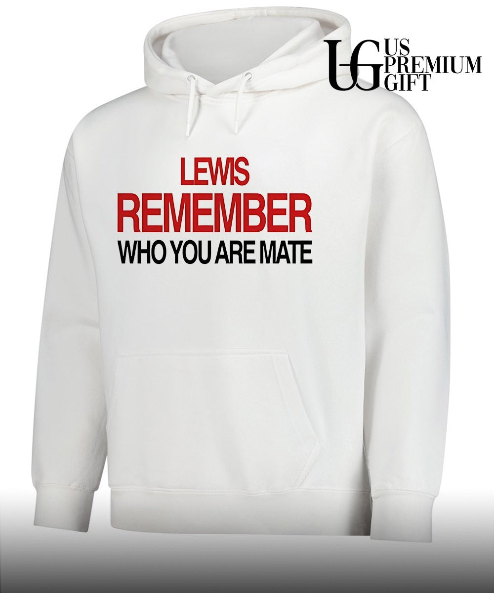 Lewis Hamilton Remember Who You Are Mate shirt Unisex
