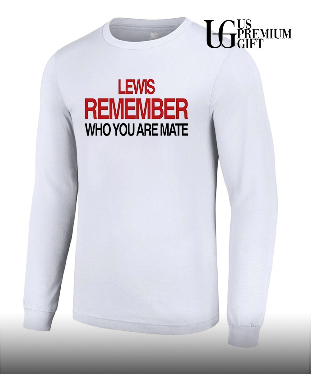 Lewis Hamilton Remember Who You Are Mate shirt Unisex