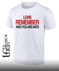 Lewis Hamilton Remember Who You Are Mate shirt Unisex