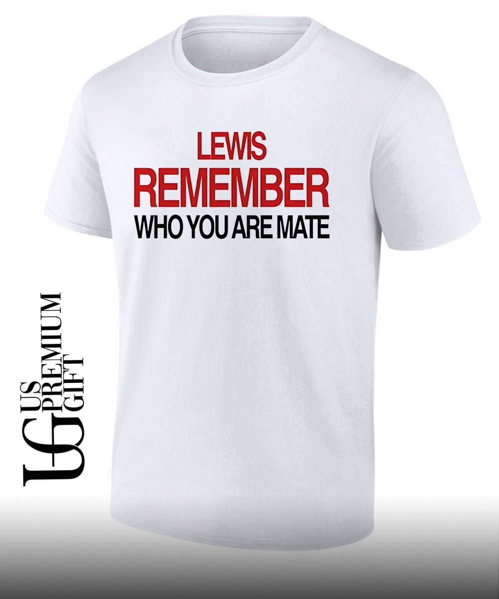 Lewis Hamilton Remember Who You Are Mate shirt Unisex