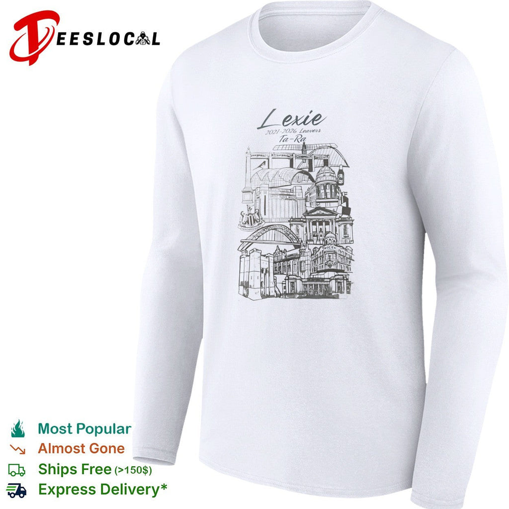 Lexie 2021 2026 Leavers Ta Ra Newcastle Upon Tyne City Landmarks shirt Unisex