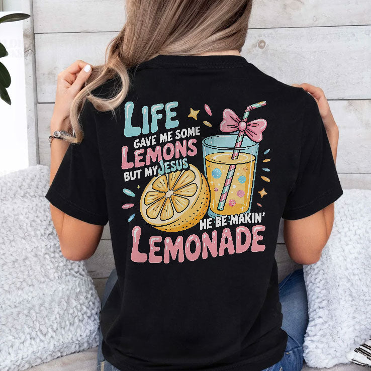 Life Gave Me Some Lemons But My Jesus He Be Makin’ Lemonade Shirt Unisex