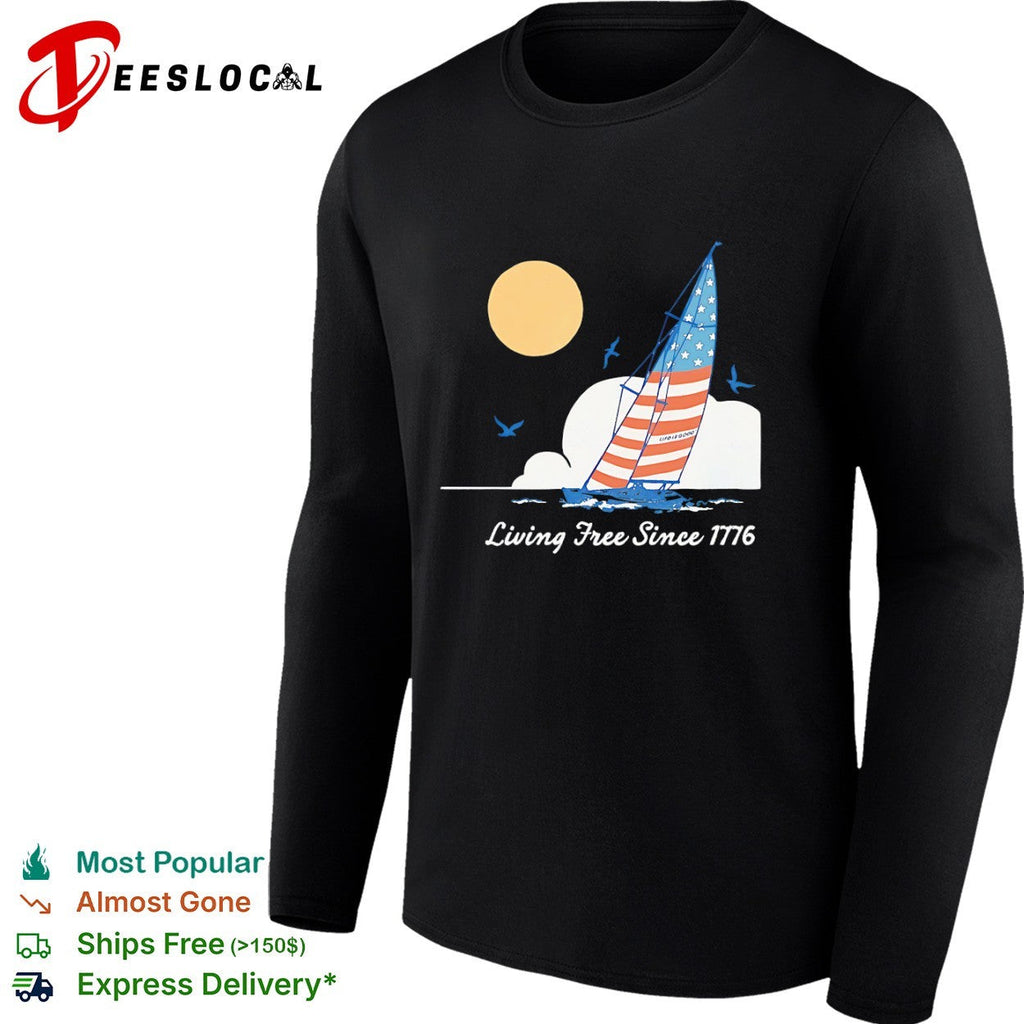 Life is Good Living Free Since 1776 American Flag Sailboat Nautical Independence shirt Unisex