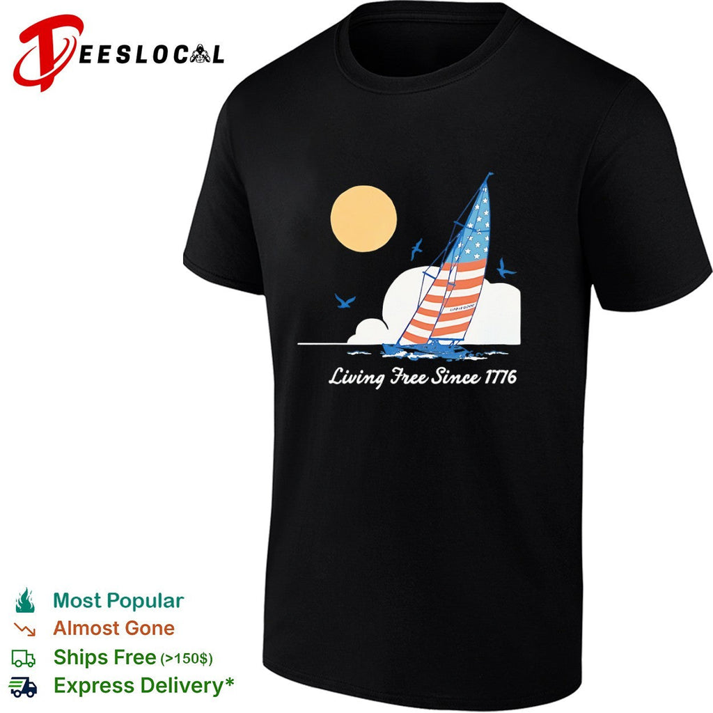 Life is Good Living Free Since 1776 American Flag Sailboat Nautical Independence shirt Unisex