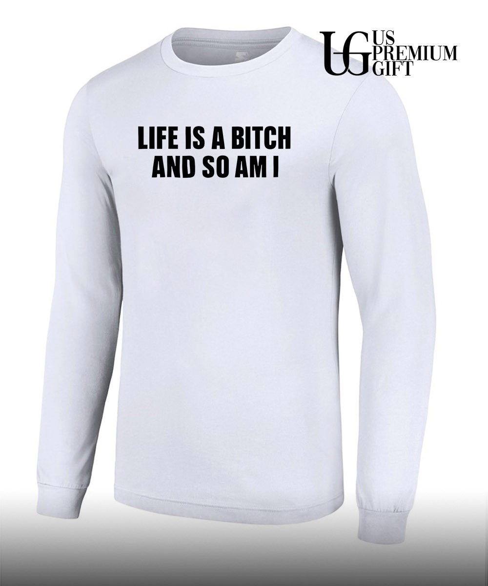Life is a bitch and so am I shirt Unisex