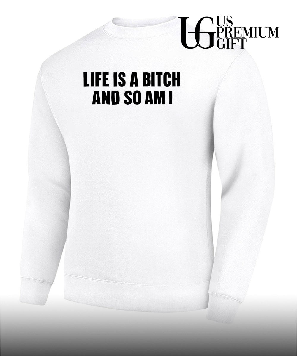 Life is a bitch and so am I shirt Unisex