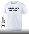 Life is a bitch and so am I shirt Unisex