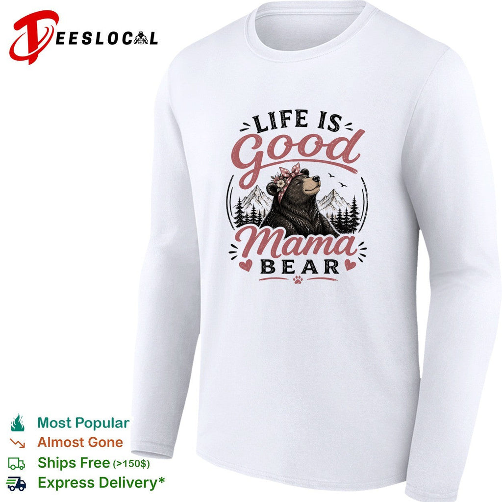 Life is good Mama Bear mountain forest flowers nature art shirt Unisex