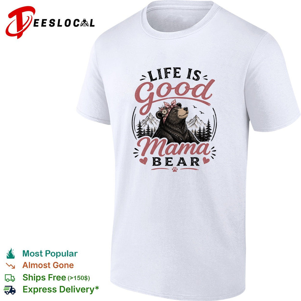 Life is good Mama Bear mountain forest flowers nature art shirt Unisex