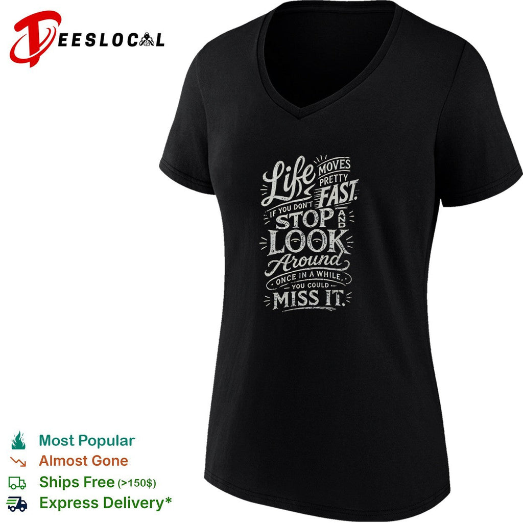 Life moves pretty fast if you do not stop and look around once in a while shirt Unisex