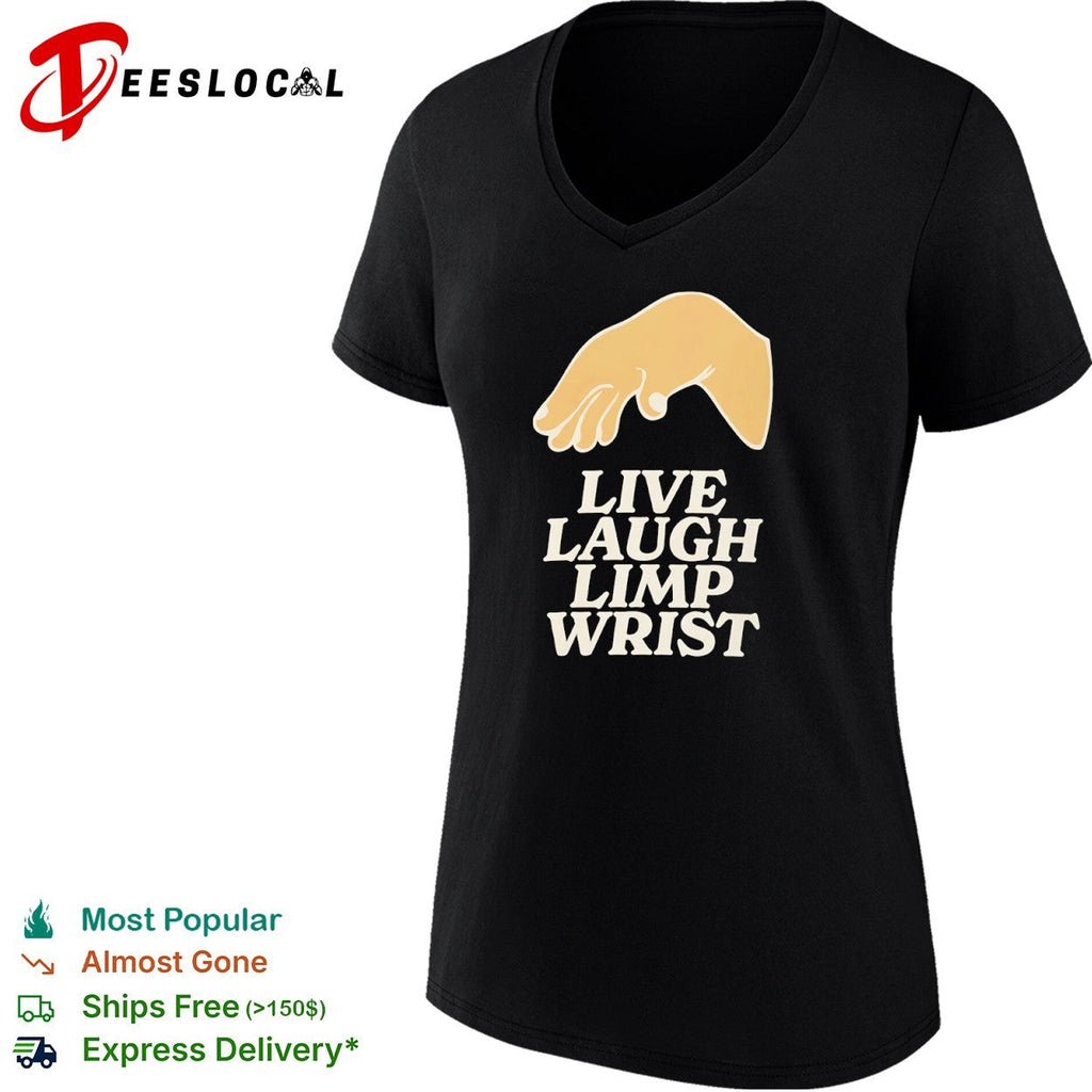 Live Laugh Limp Wrist parody hand gesture shirt Unisex