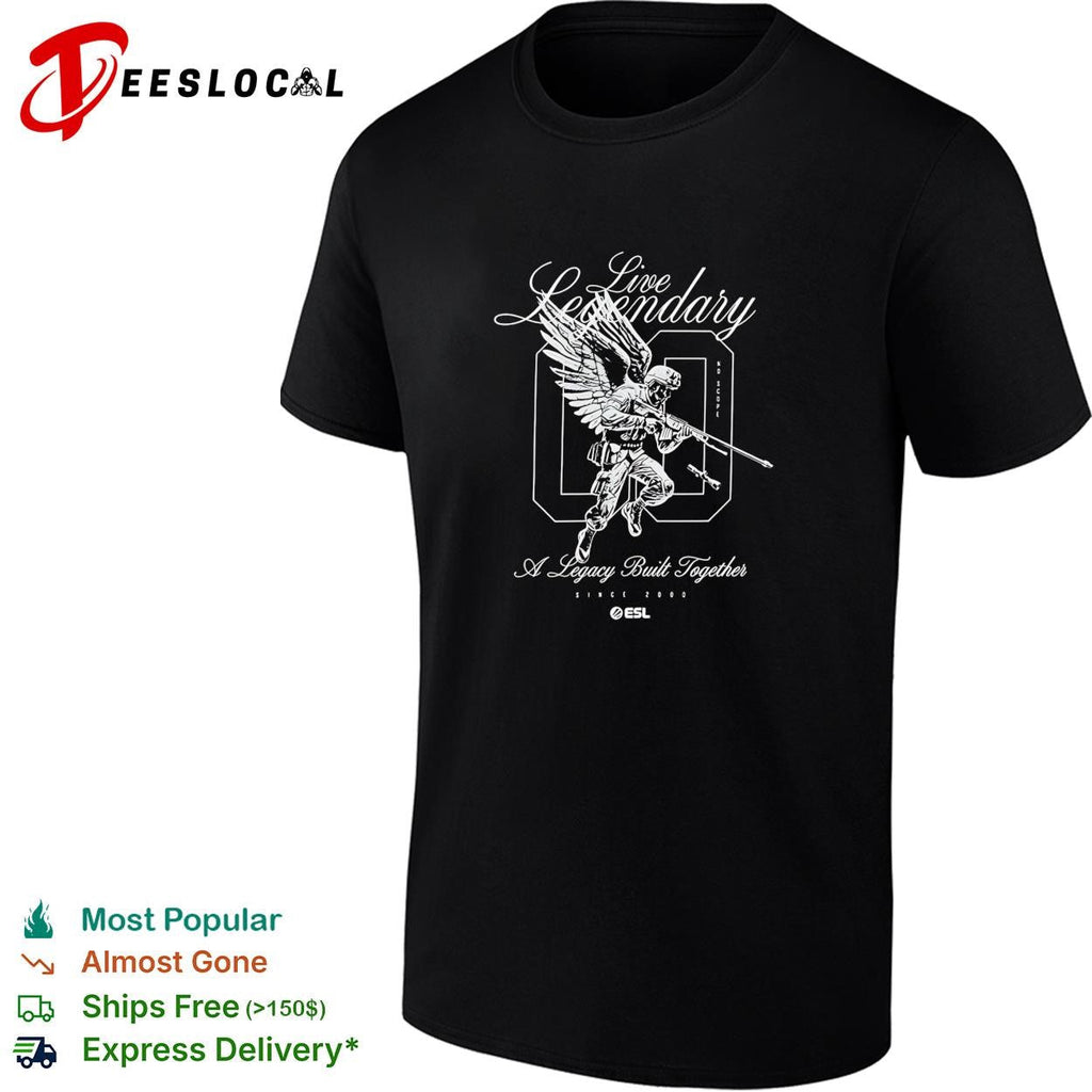 Live Legendary A Legacy Built Together ESL Since 2000 No Scope Gaming Esports shirt Unisex