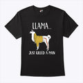 Llama Just Killed A Man Funny T Shirt Unisex