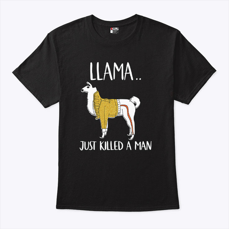 Llama Just Killed A Man Funny T Shirt Unisex