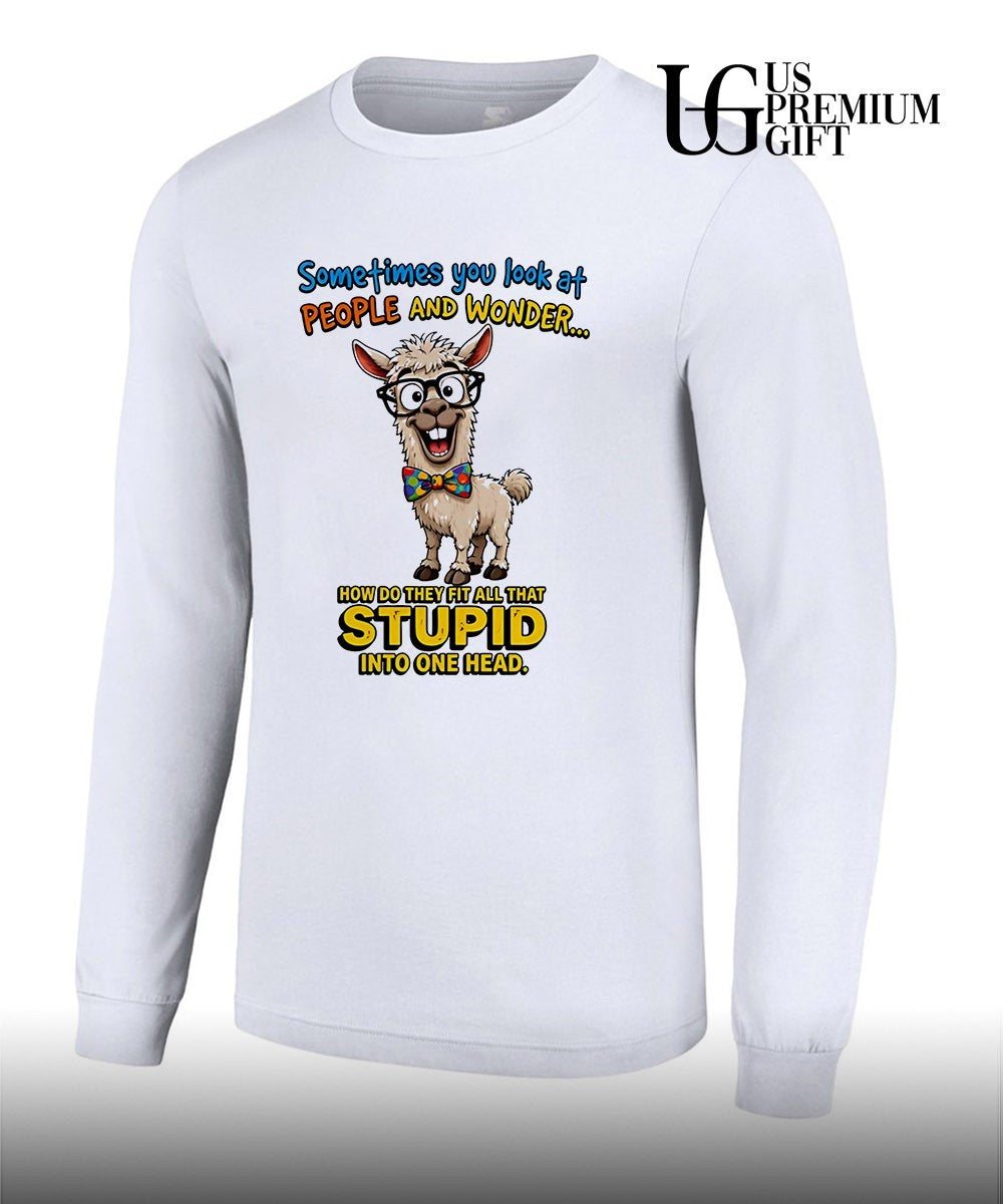 Llama Nerd Sometimes you look at people and wonder how do they fit all that stupid shirt Unisex