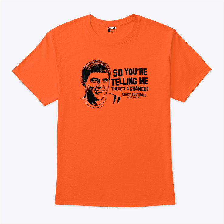 Lloyd Christmas So You’re Telling Me There’s A Chance Cincy Football Shirt Unisex