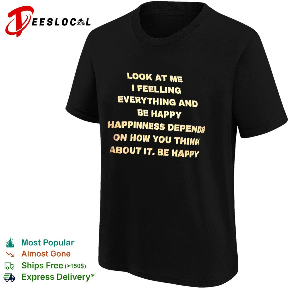 Look at me I feelling everything and be happy happiness depends on how you think shirt Unisex
