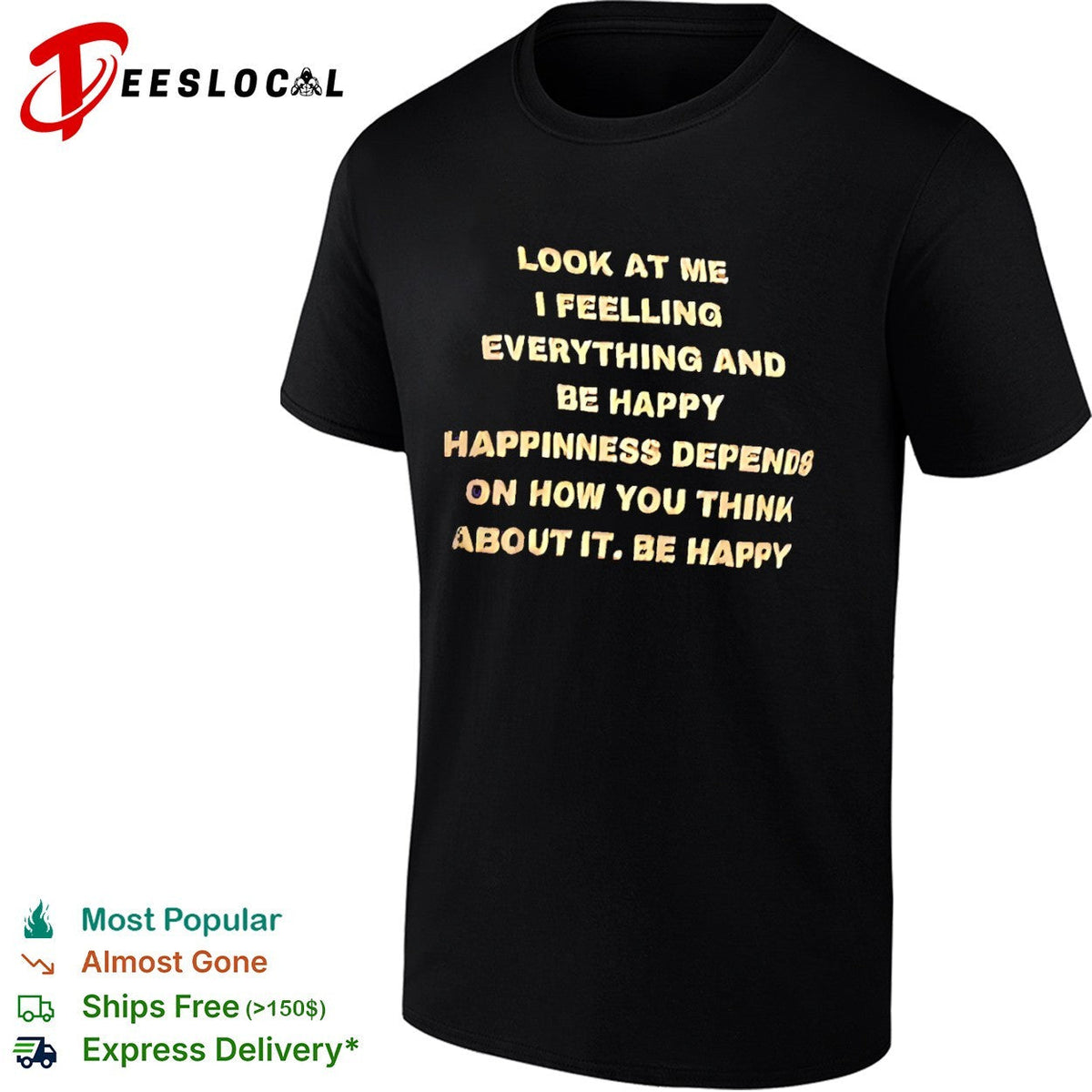 Look at me I feelling everything and be happy happiness depends on how you think shirt Unisex
