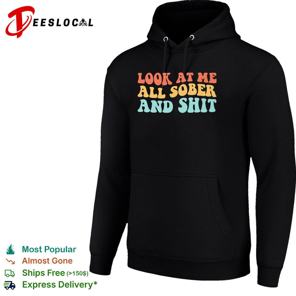 Look at me all sober and shit shirt Unisex