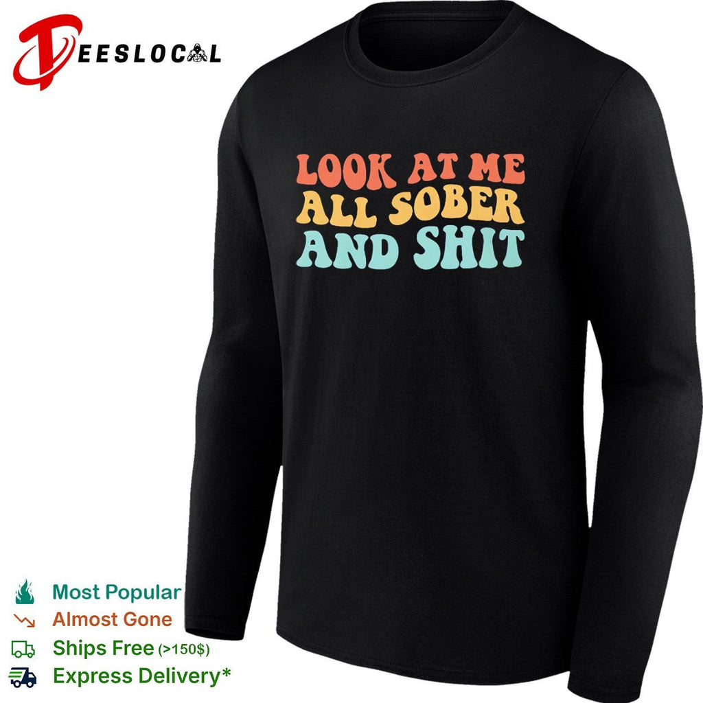 Look at me all sober and shit shirt Unisex