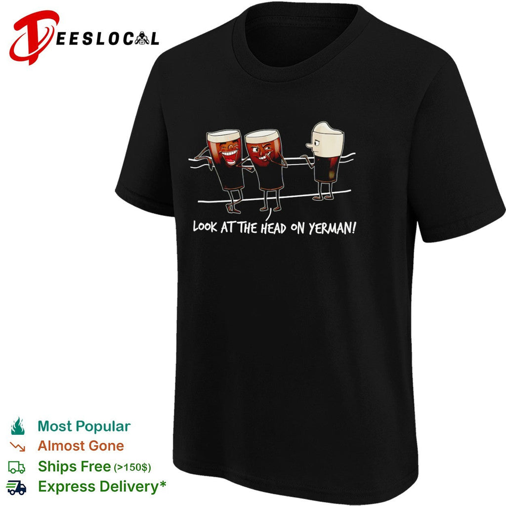 Look at the head on yerman shirt Unisex