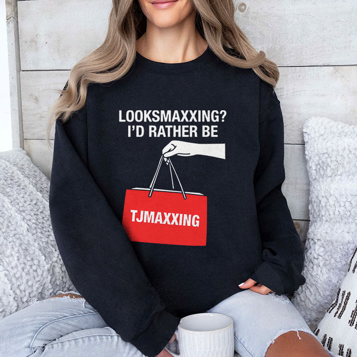 Looksmaxxing I’d Rather Be TJMaxxing Shirt Unisex
