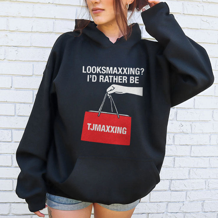 Looksmaxxing I’d Rather Be TJMaxxing Shirt Unisex
