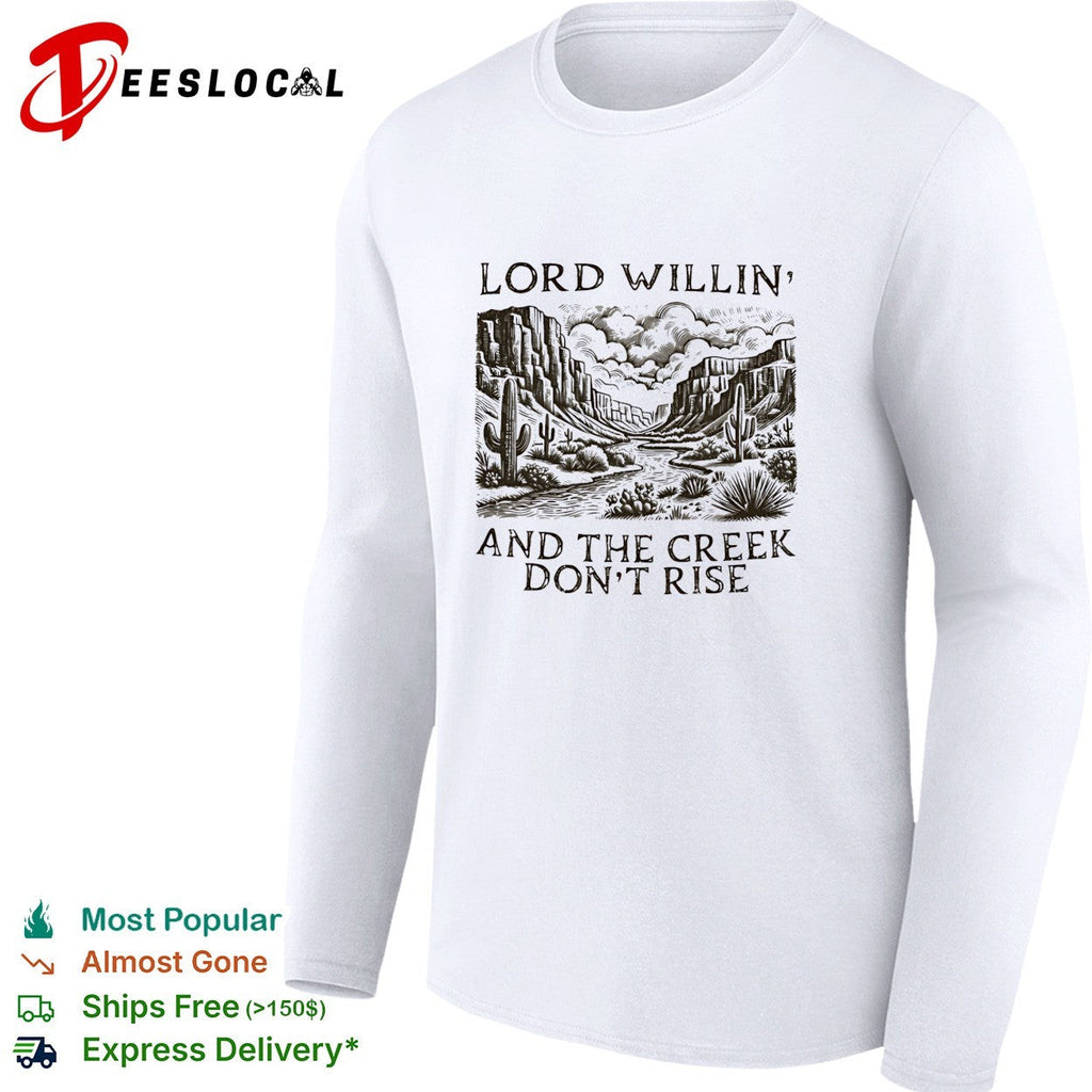 Lord willin’ and the creek don’t rise desert canyon shirt Unisex