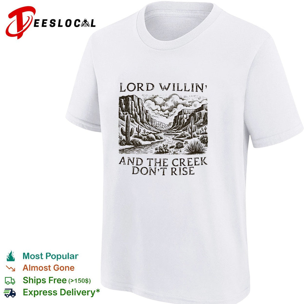 Lord willin’ and the creek don’t rise desert canyon shirt Unisex