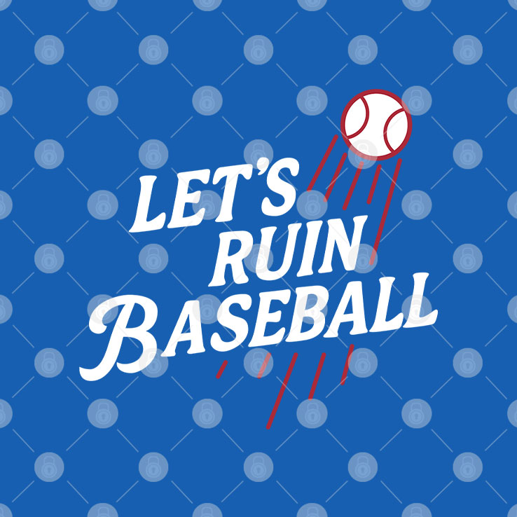 Los Angeles Dodgers Let’s Ruin Baseball T Shirt Unisex