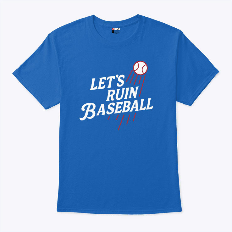 Los Angeles Dodgers Let’s Ruin Baseball T Shirt Unisex