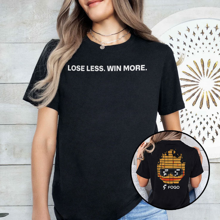 Lose Less Win More Fogo T Shirt Unisex