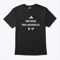 Louisville Cardinals Too Nice Too Louisville T Shirt Unisex
