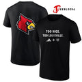 Louisville Cardinals too nice too Louisville shirt Unisex