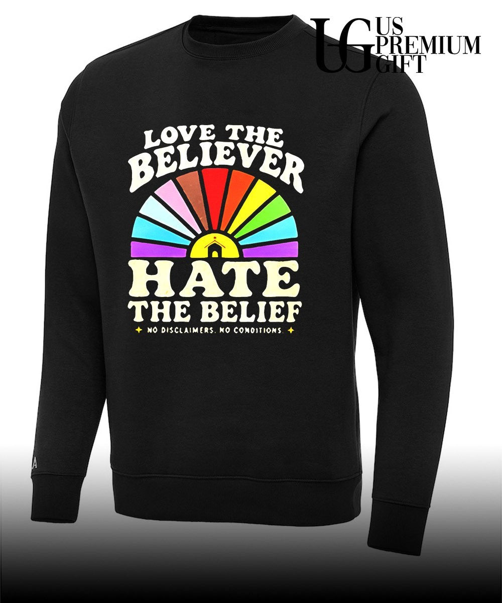 Love The Believer Hate The Belief shirt Unisex