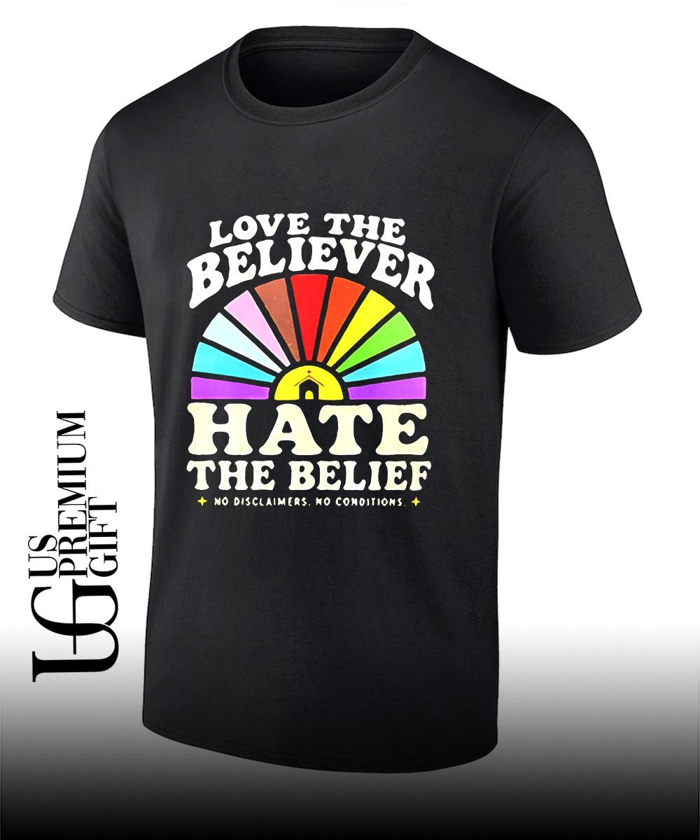 Love The Believer Hate The Belief shirt Unisex