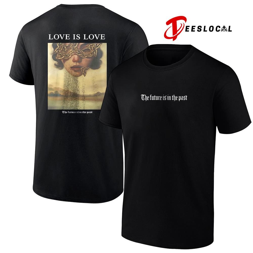 Love is love the future is in the past graphic shirt Unisex