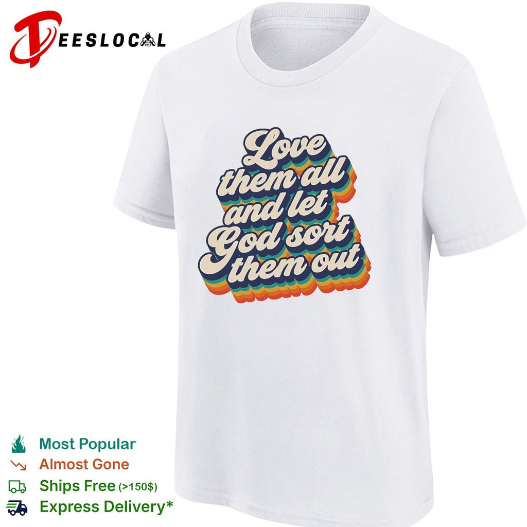Love them all and let God sort them out retro rainbow text shirt Unisex