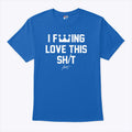 Lucas Erceg I Fucking Love This Shit Shirt Unisex