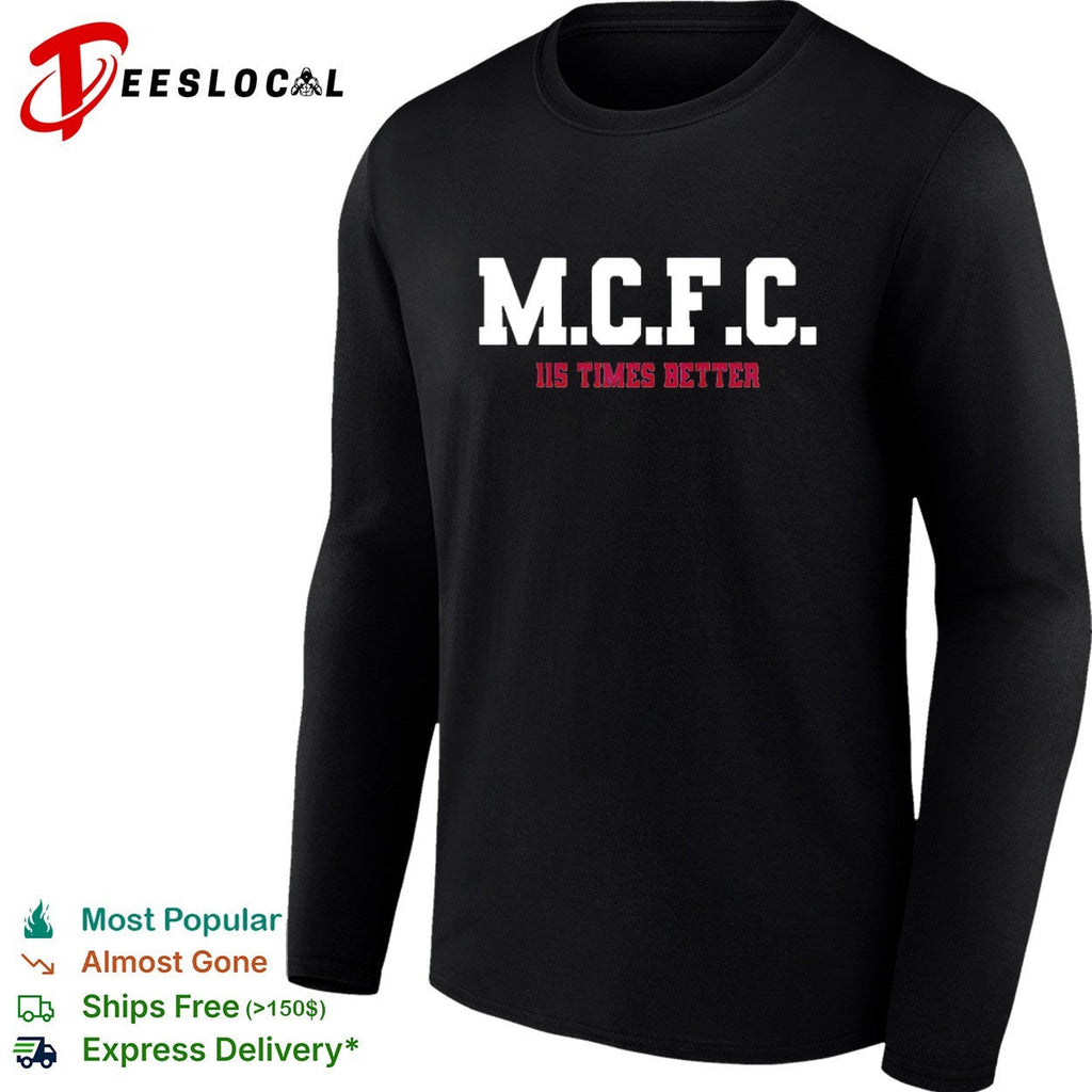 MCFC 115 times better soccer parody sport fan apparel trending football shirt Unisex
