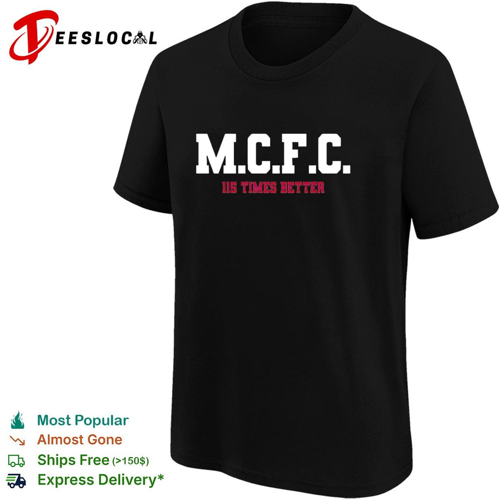 MCFC 115 times better soccer parody sport fan apparel trending football shirt Unisex