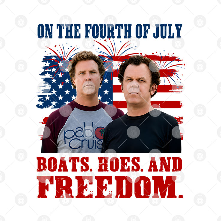 Boats Hoes And Freedom Funny Step Brothers 4th of July T Shirt Unisex