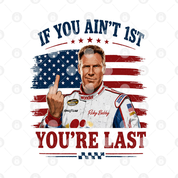 Ricky Bobby 26 If You Ain’t 1st You’re Last 4th Of July T Shirt Unisex